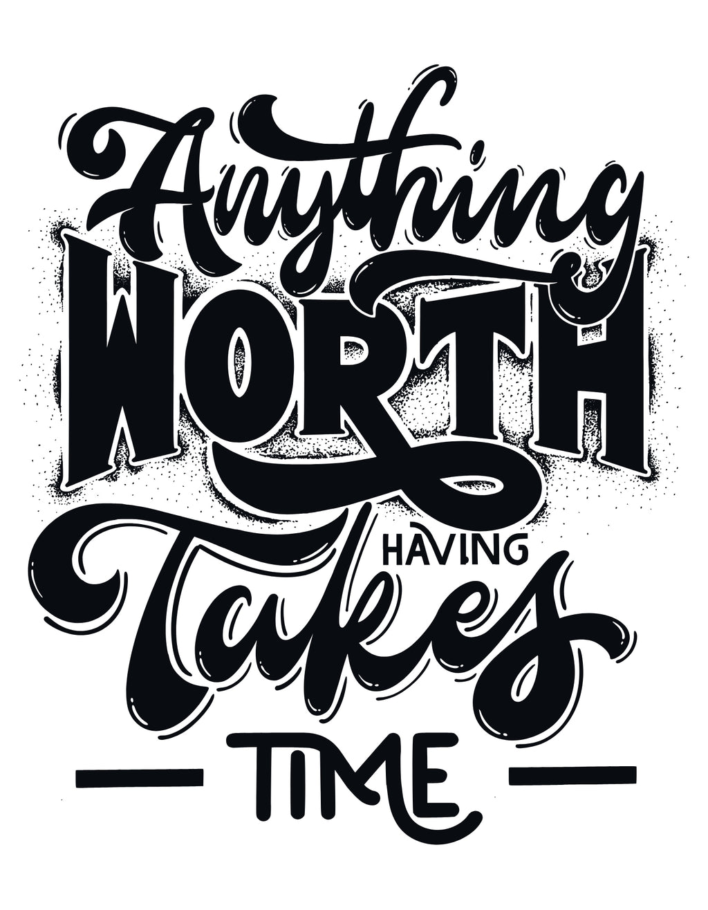 Motivational quote 'Anything worth having takes time' in black text on a white background