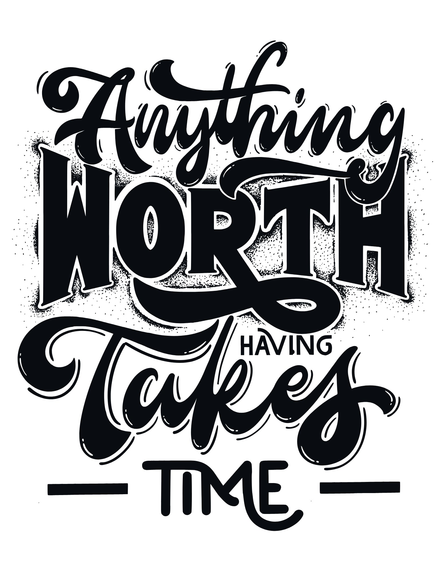 Motivational quote 'Anything worth having takes time' in black text on a white background